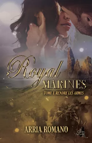 Arria Romano - Royal Marines, Tome 1 : Rendre les armes